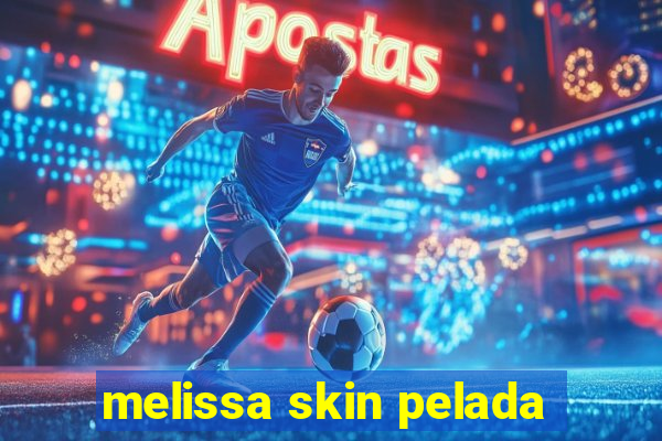 melissa skin pelada